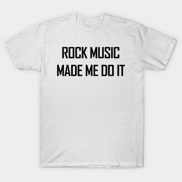 Rock music made me do it. T-Shirt by MadebyTigger